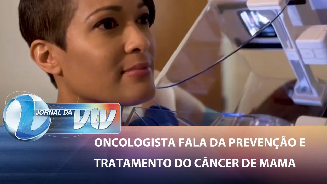 Oncologista fala da prevenção e tratamento do câncer de mama | Jornal da VTV