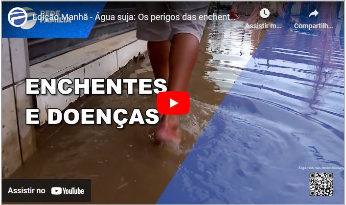 Edição Manhã – Água suja: Os perigos das enchentes para a saúde da população – Rede Família